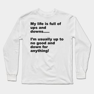 up to no good down for anything Long Sleeve T-Shirt